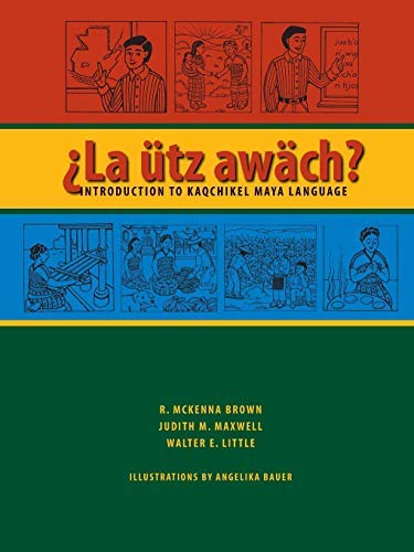 [ La Utz Awach?: Introduction to Kaqchikel Maya Language [ LA UTZ AWACH?: INTRODUCTION TO KAQCHIKEL MAYA LANGUAGE BY Brown, R. McKenna ( Author ) Nov-01-2006[ LA UTZ AWACH?: INTRODUCTION TO KAQCHIKEL MAYA LANGUAGE [ LA UTZ AWACH?: INTRODUCTION TO KAQCHIKEL MAYA LANGUAGE BY BROWN, R. MCKENNA ( AUTHOR ) NOV-01-2006 ] By Brown, R. McKenna ( Author )Nov-01-2006 Paperback