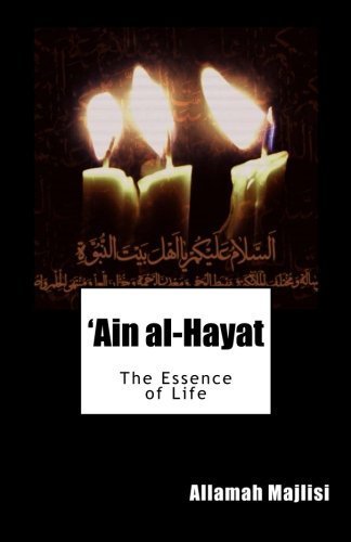 Ain al-Hayat: The Essence of Life by Allamah Muhammad Baqir Majlisi (2014-07-04)
