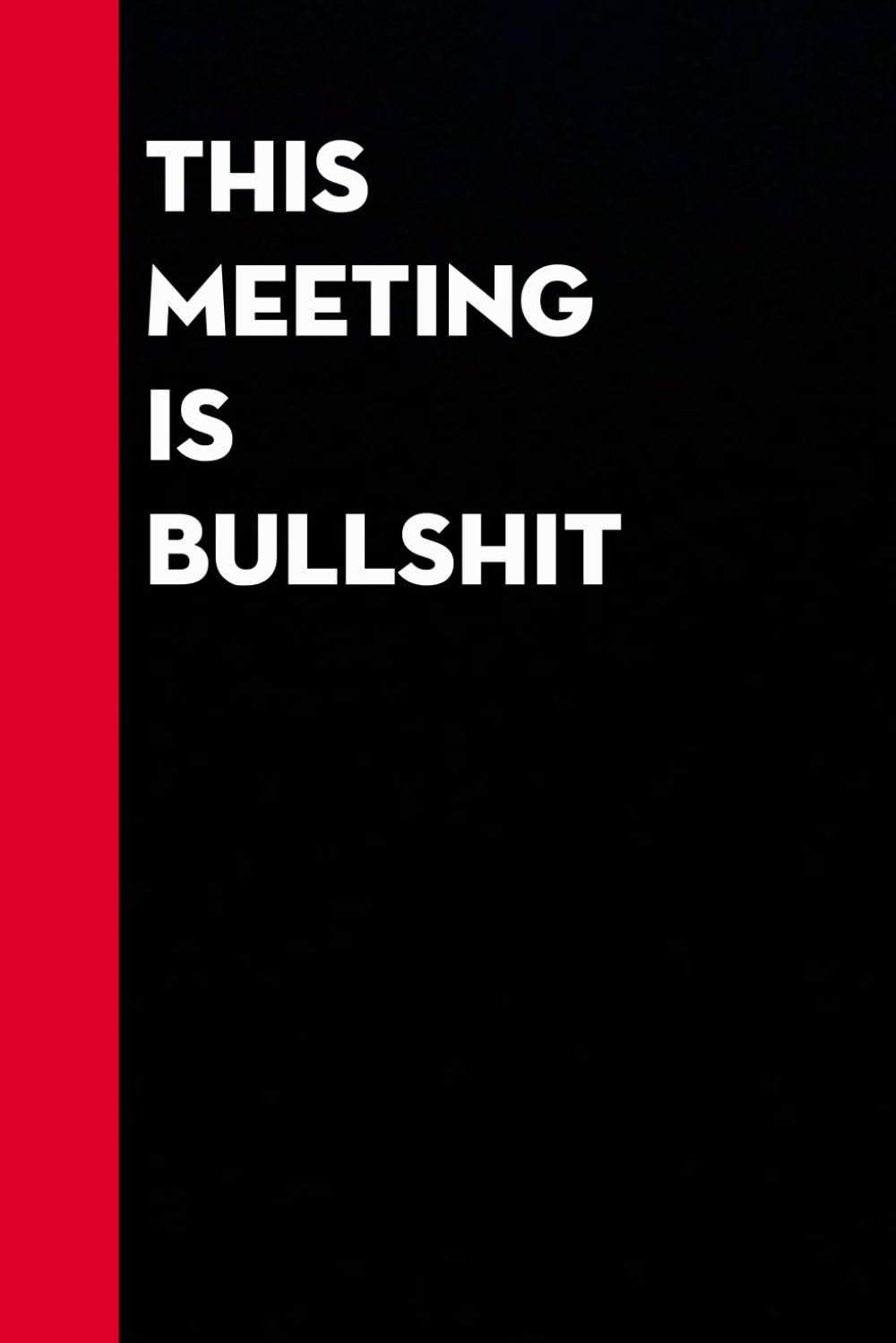 This Meeting is Bullshit: Funny Gag Gift Notebook for Co-workers, Office, Staff Member, New Jobs, Secret Santa, Birthday, Graduation [6"x9" - 100 lined pages]