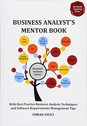 [Business Analyst's Mentor Book: With Best Practice Business Analysis Techniques and Software Requirements Management Tips (Ba-works Inspiring)] [By: Yayici, Emrah] [July, 2013]