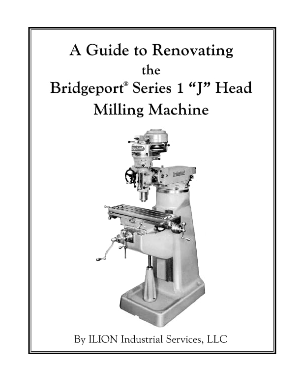 A Guide to Renovating the Bridgeport Series 1 "J" Head Milling Machine
