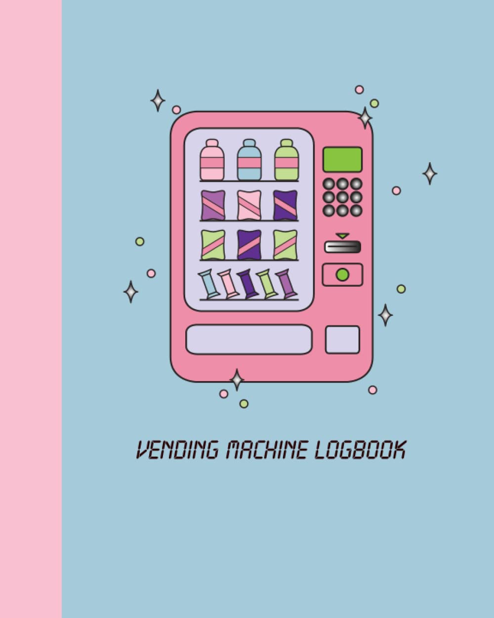 Vending Machine Logbook: Track Cash Flow, Mileage, Purchases, Maintenance, & More For Small Business Owners