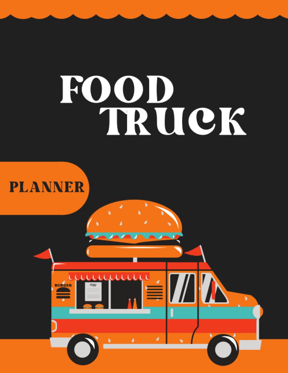 Food Truck Planner: A Simple Business and Expense Journal for Your Personal & Small Business, Monthly and Weekly Tracker...(Everything You Need to Build a Successful Food Truck Business Plan)