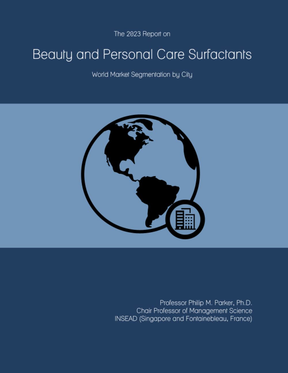 The 2023 Report on Beauty and Personal Care Surfactants: World Market Segmentation by City