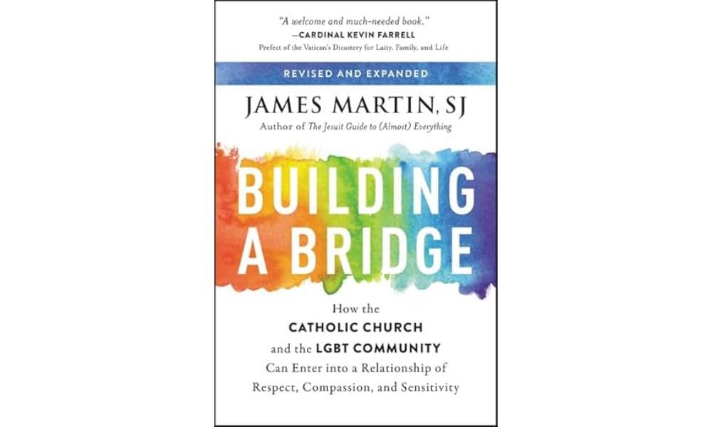 Building a Bridge: How the Catholic Church and the LGBT Community Can Enter Into a Relationship of Respect, Compassion, and Sensitivity