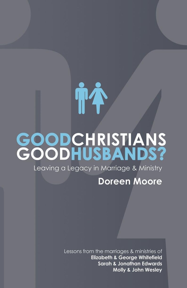 Good Christians, Good Husbands?: Leaving a Legacy in Marriage and Ministry