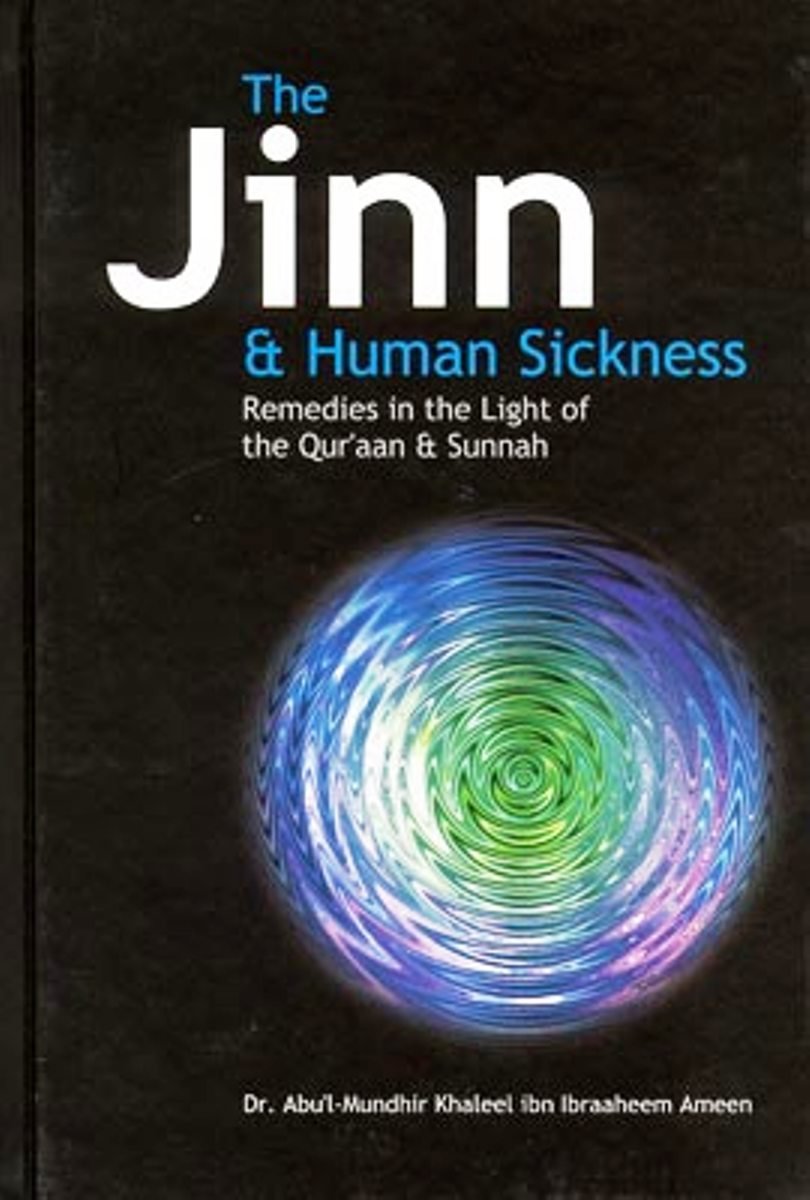 The Jinn and Human Sickness: Remedies in the Light of the Qur'aan and Sunnah