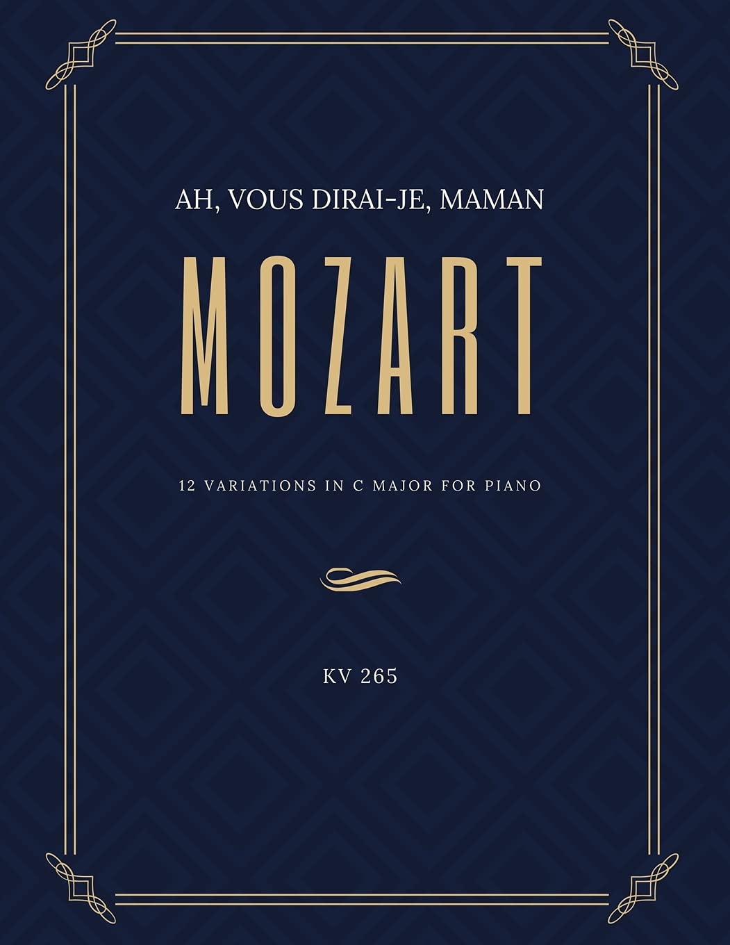 Ah vous dirai-je Maman - 12 Variations in C Major for Piano – MOZART - KV 265: Teach Yourself How to Play. Popular, Classical Song for Adults, Kids, ... – BIG Notes - Sheet Music Easy - Intermediate