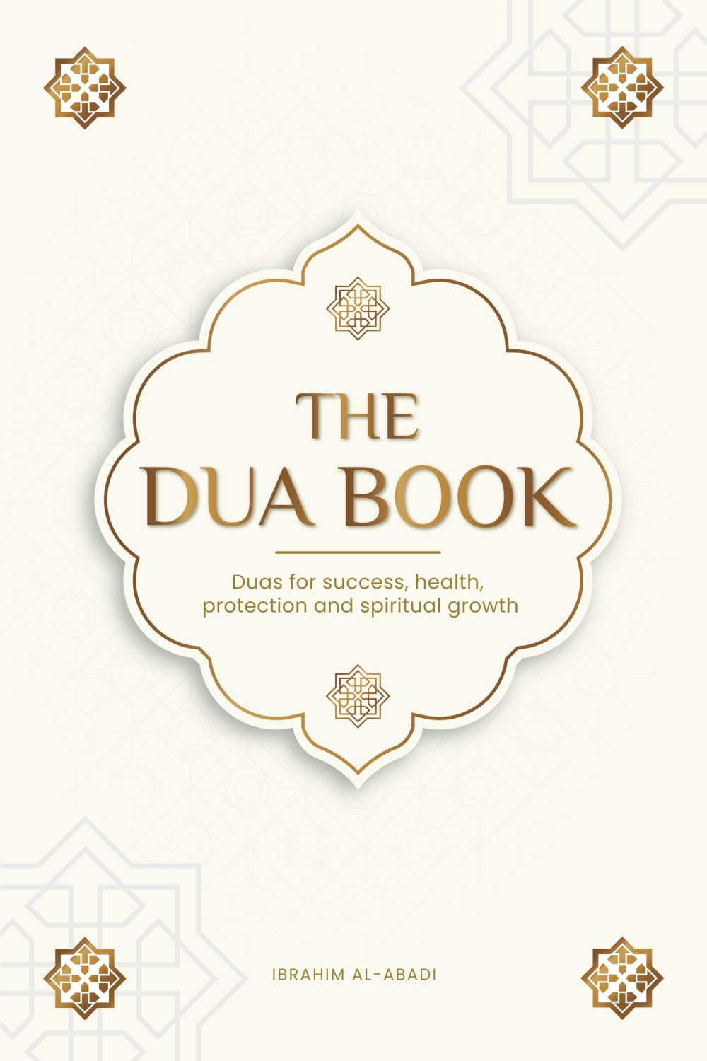 The Dua book for living in accordance with Islam: Authentic prayers of supplication and thanksgiving for all situations in life - Duas for success, ... spiritual growth (Islamic books - Islam Way)