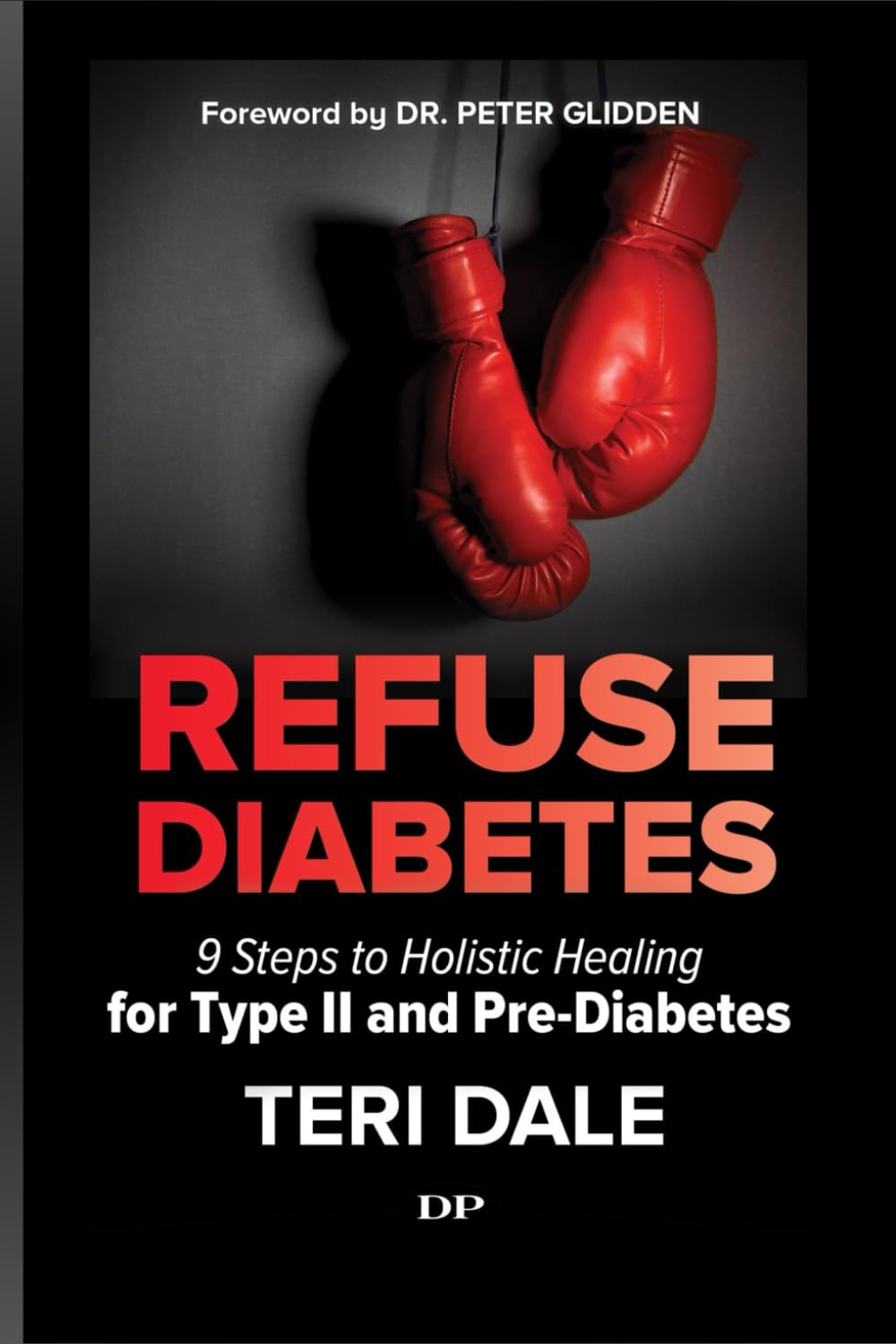 Refuse Diabetes: 9 Steps to Holistic Healing for Type II and Pre-Diabetes