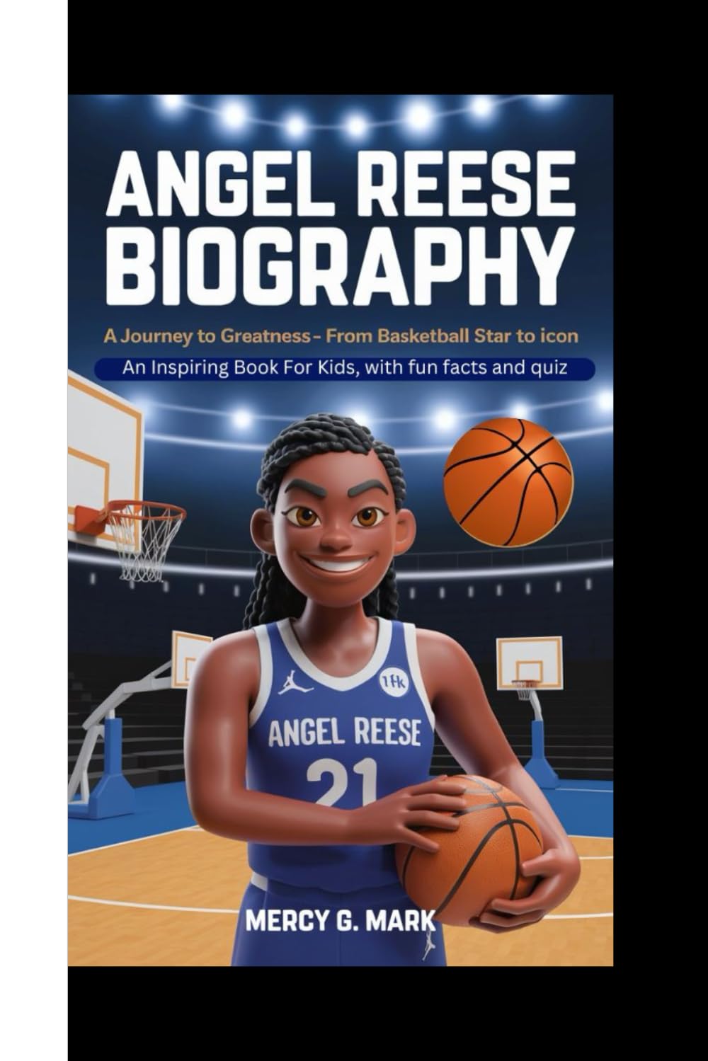ANGEL REESE BIOGRAPHY: A journey to greatness - From Basketball Star To Icon (An Inspiring Book For Kids, with fun facts and quiz)