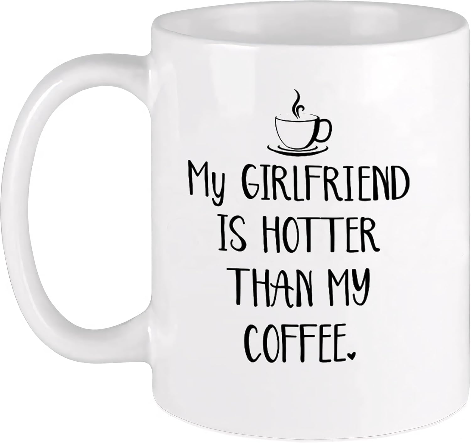 11oz Coffee Milk Tea Mug Cup My Girlfriend Is Hotter Than My Coffee Funny Mug Best Boyfriend Gag Gifts
