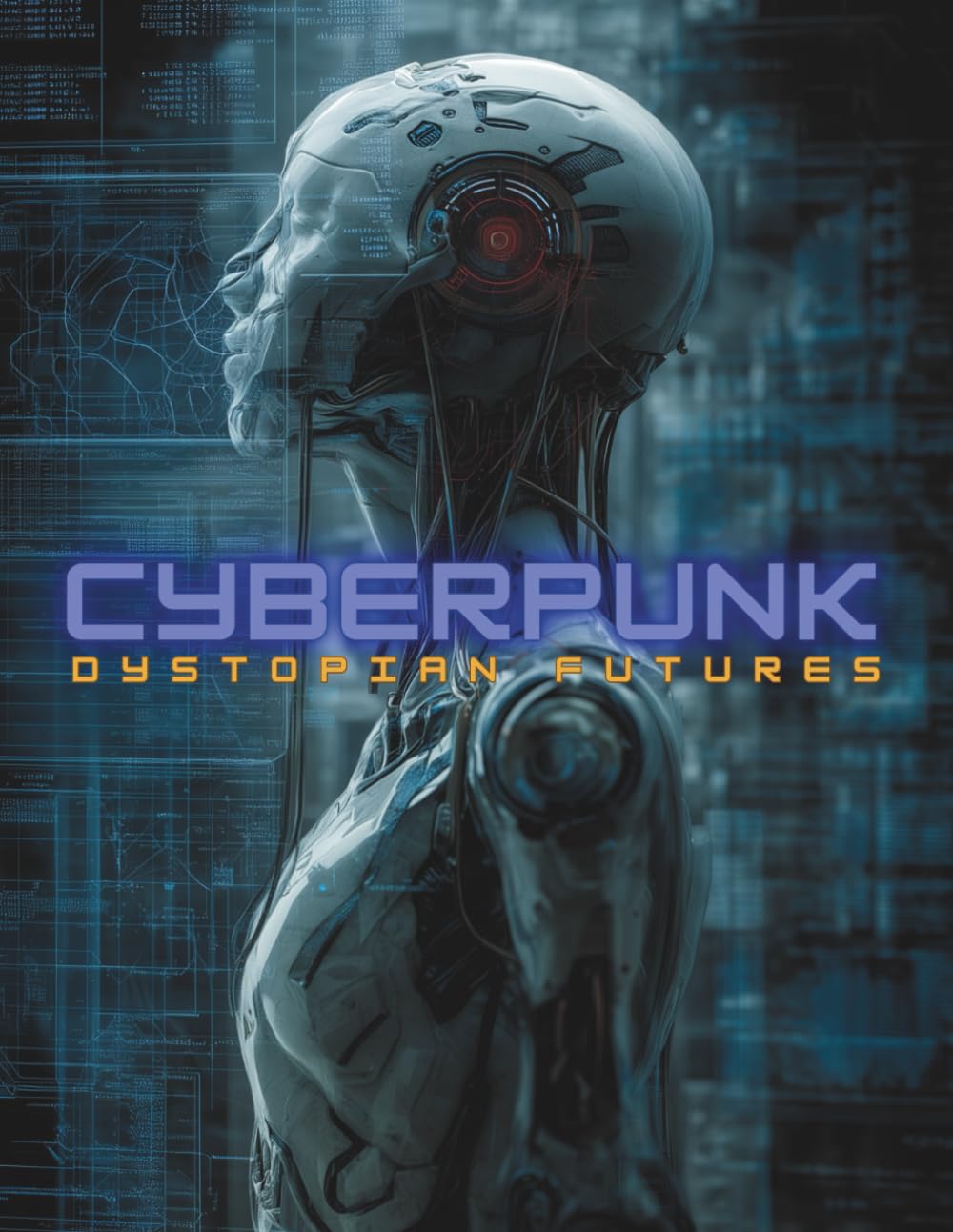 Cyberpunk: Dystopian Futures: A Visual Guide to the History, Philosophy, Literature, Films, and Aesthetics of Sci-Fi’s Most Influential Genre. (Imagined History & Digital Futures Series)