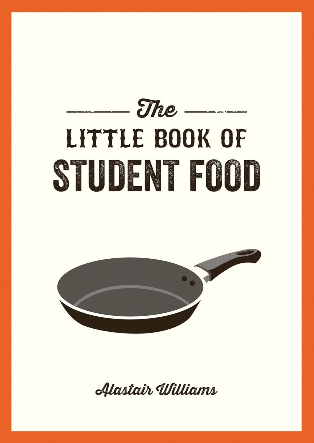The Little Book of Student Food: Easy Recipes for Tasty, Healthy Eating on a Budget