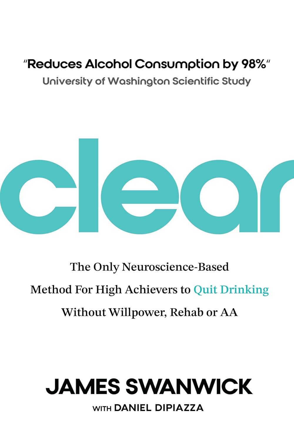 Clear: The Only Neuroscience-Based Method for High Achievers to Quit Drinking Without Willpower, Rehab or AA