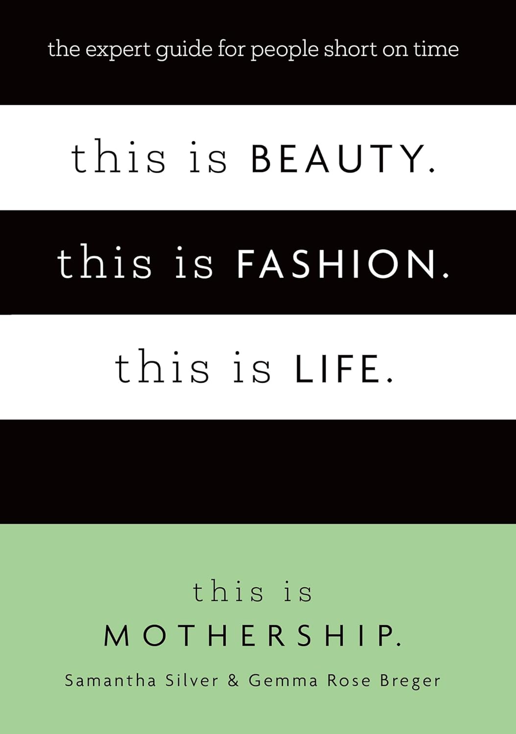 This is Beauty. This is Fashion. This is Life.: The expert guide for people short on time
