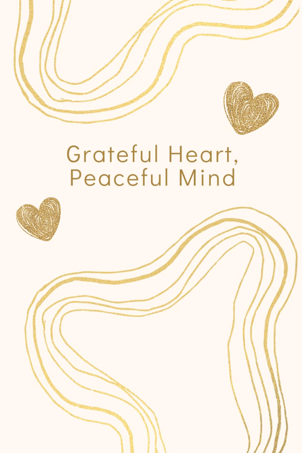 Notebook: Grateful Heart, Peaceful Mind: - Cute Notebook for Journaling, Self-Reflection, Self-Development, Motivation, Writing