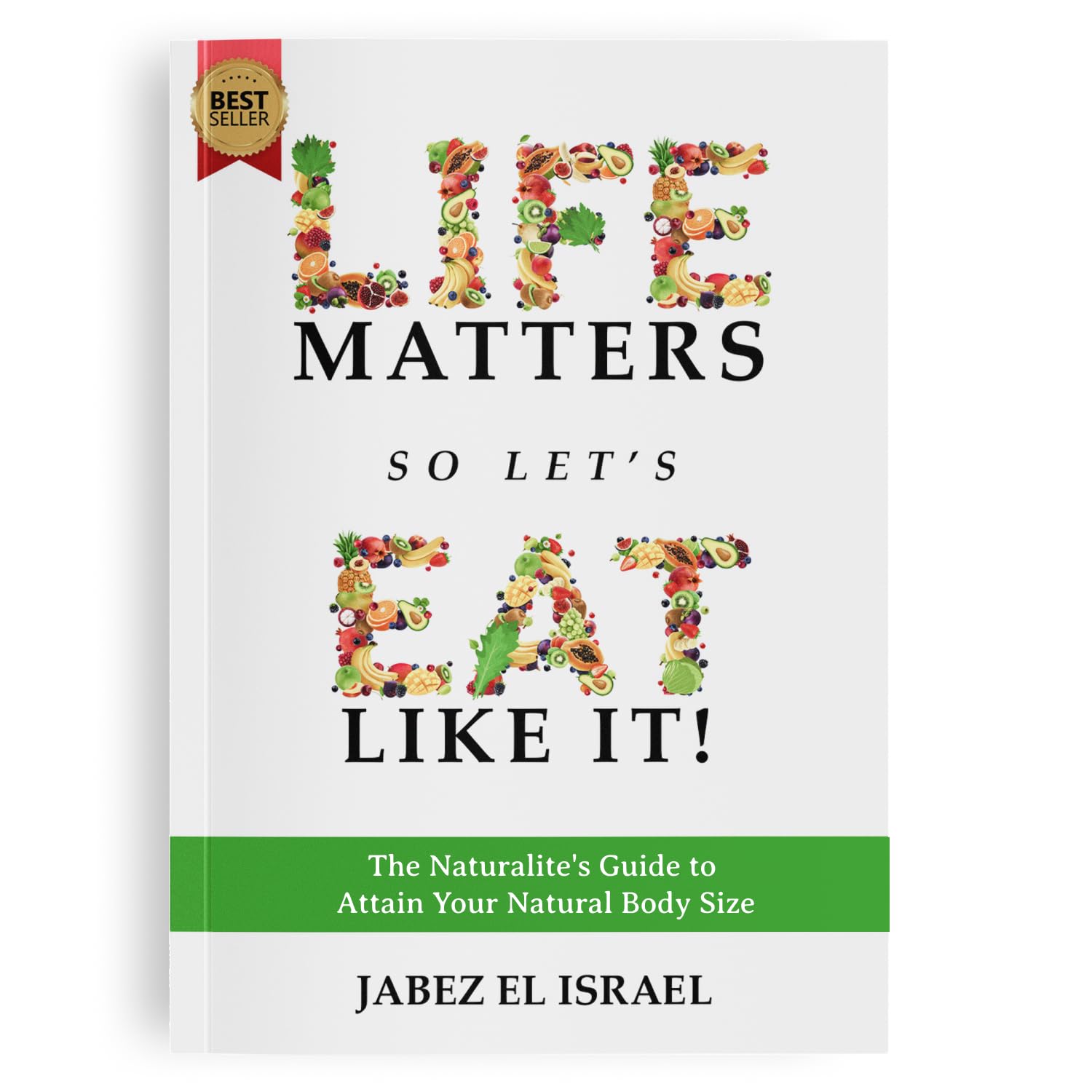 Life Matters So Let's Eat Like It! A Priceless Guide to Attain Your Natural Body Size