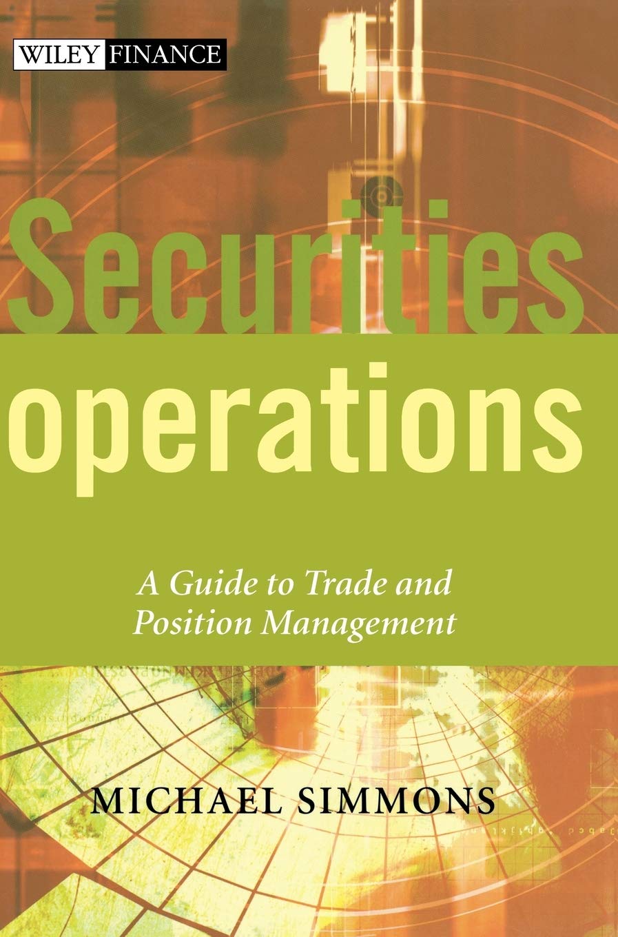 Securities Operations: A Guide to Trade and Position Management: 250 (The Wiley Finance Series)