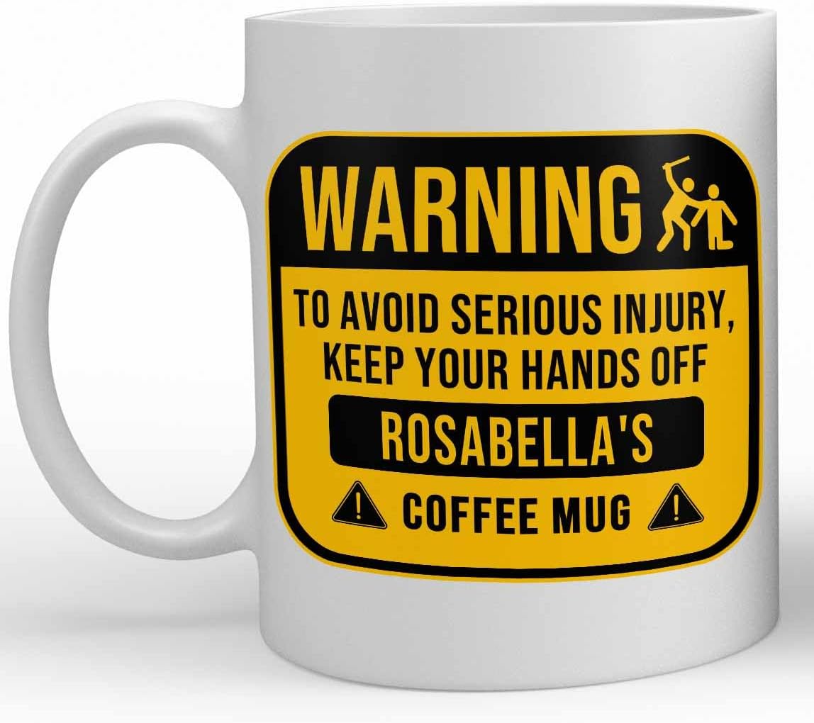 Rosabella Name Gift. Funny Personalized "Warning Hands Off" Coffee Mug For Men, Women, Friends, Coworkers. 11 Ounces.