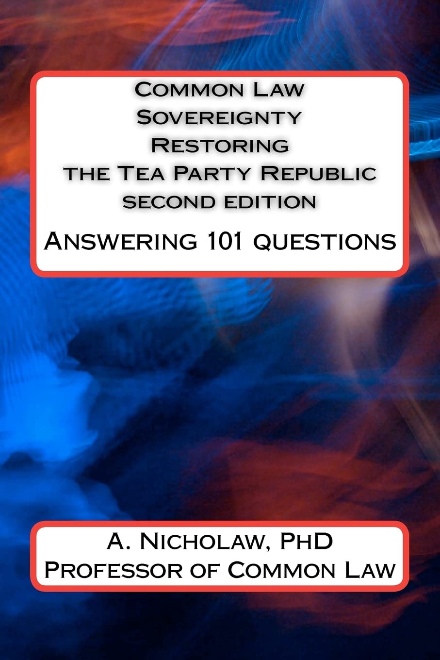 Common Law Sovereignty Restoring the Tea Party Republic: Answering 101 Questions second edition