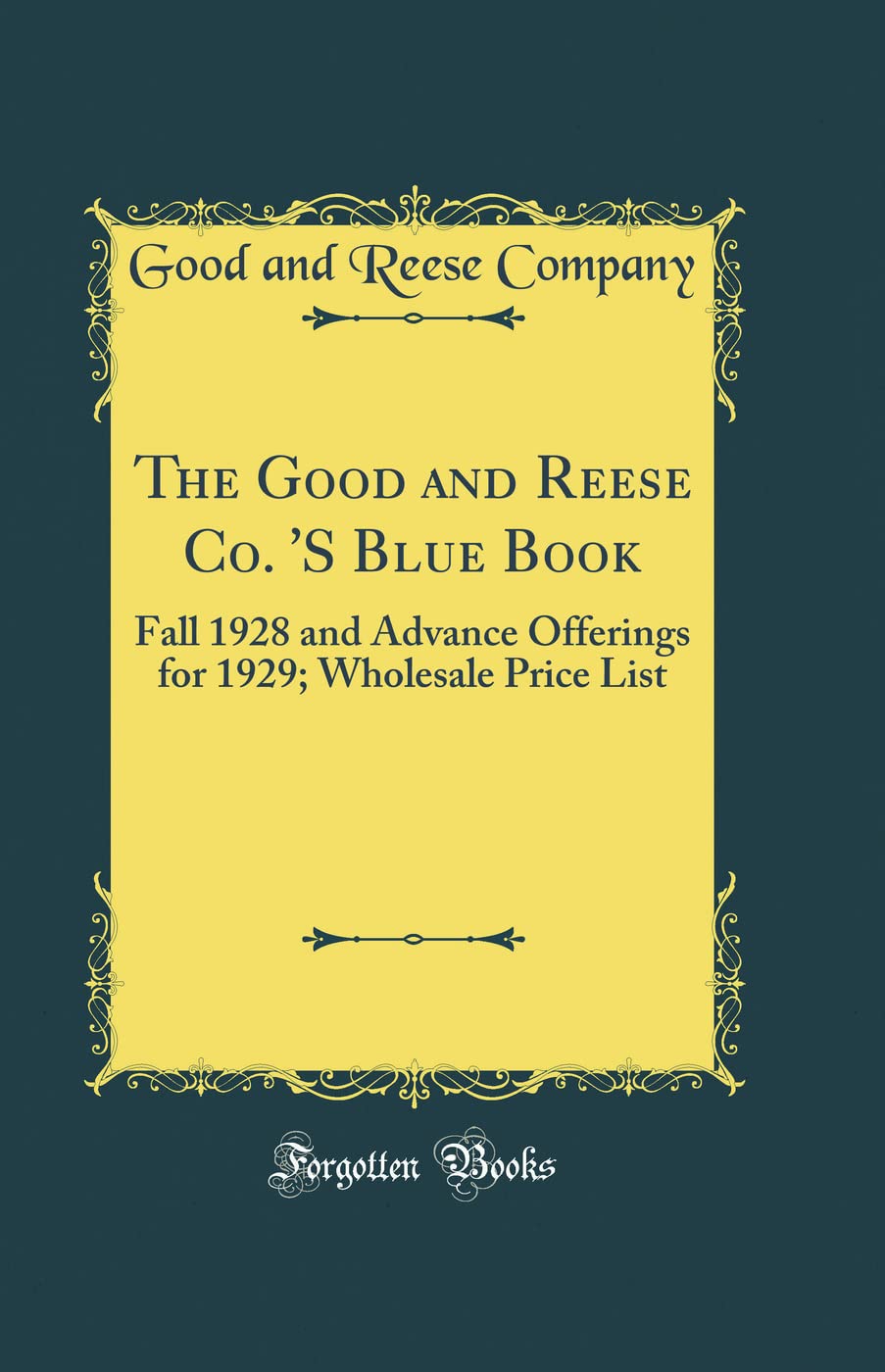 The Good and Reese Co. 'S Blue Book: Fall 1928 and Advance Offerings for 1929; Wholesale Price List (Classic Reprint)