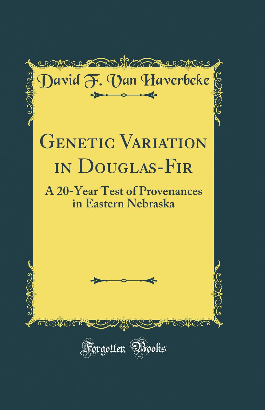 Genetic Variation in Douglas-Fir: A 20-Year Test of Provenances in Eastern Nebraska (Classic Reprint)