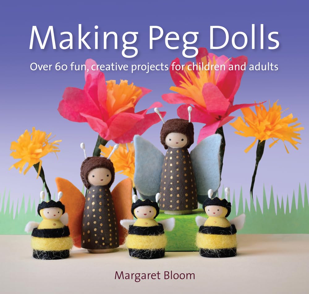 Making Peg Dolls (New Edit): Over 60 Fun, Creative Projects for Children and Adults (Crafts and Family Activities)