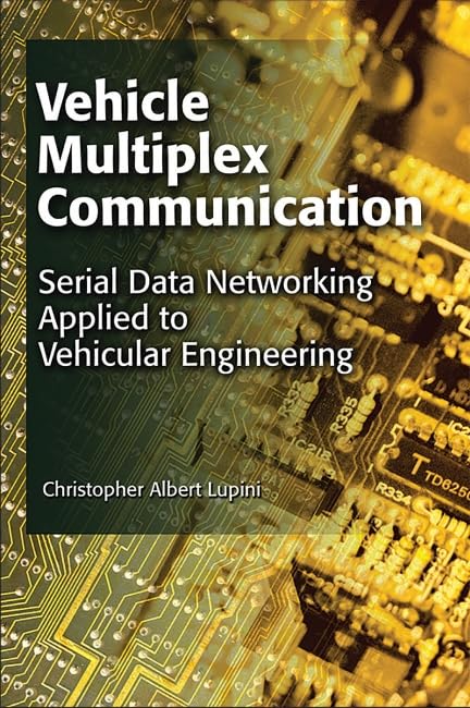 Vehicle Multiplex Communication: Serial Data Networking Applied to Vehicular Engineering