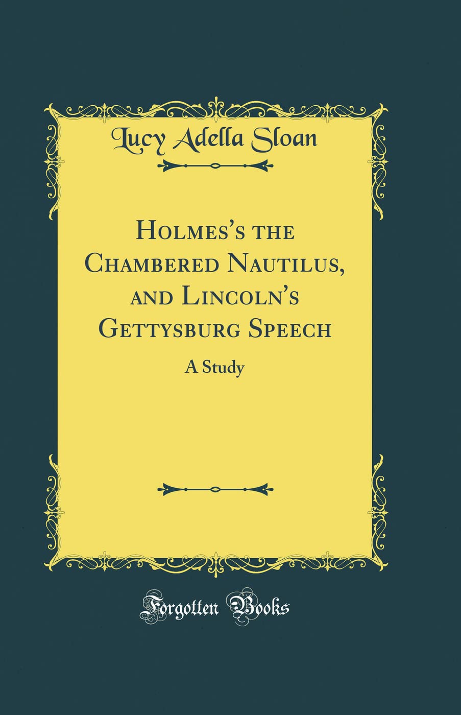 Holmes's the Chambered Nautilus, and Lincoln's Gettysburg Speech: A Study (Classic Reprint)