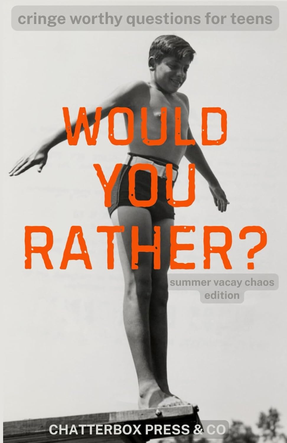 Would You Rather? Teen Summer Vacay Chaos Edition: Hilarious, cringe worthy, and totally outrageous summer scenarios for teens — no screens required!