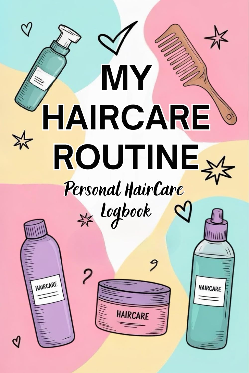 My Hair Care Routine - Personal Hair Care Logbook: Daily Hair Care Logbook and Product Tracker for Healthy, Natural, or Curly Hair, Hair Growth Journal & Self-Care Planner