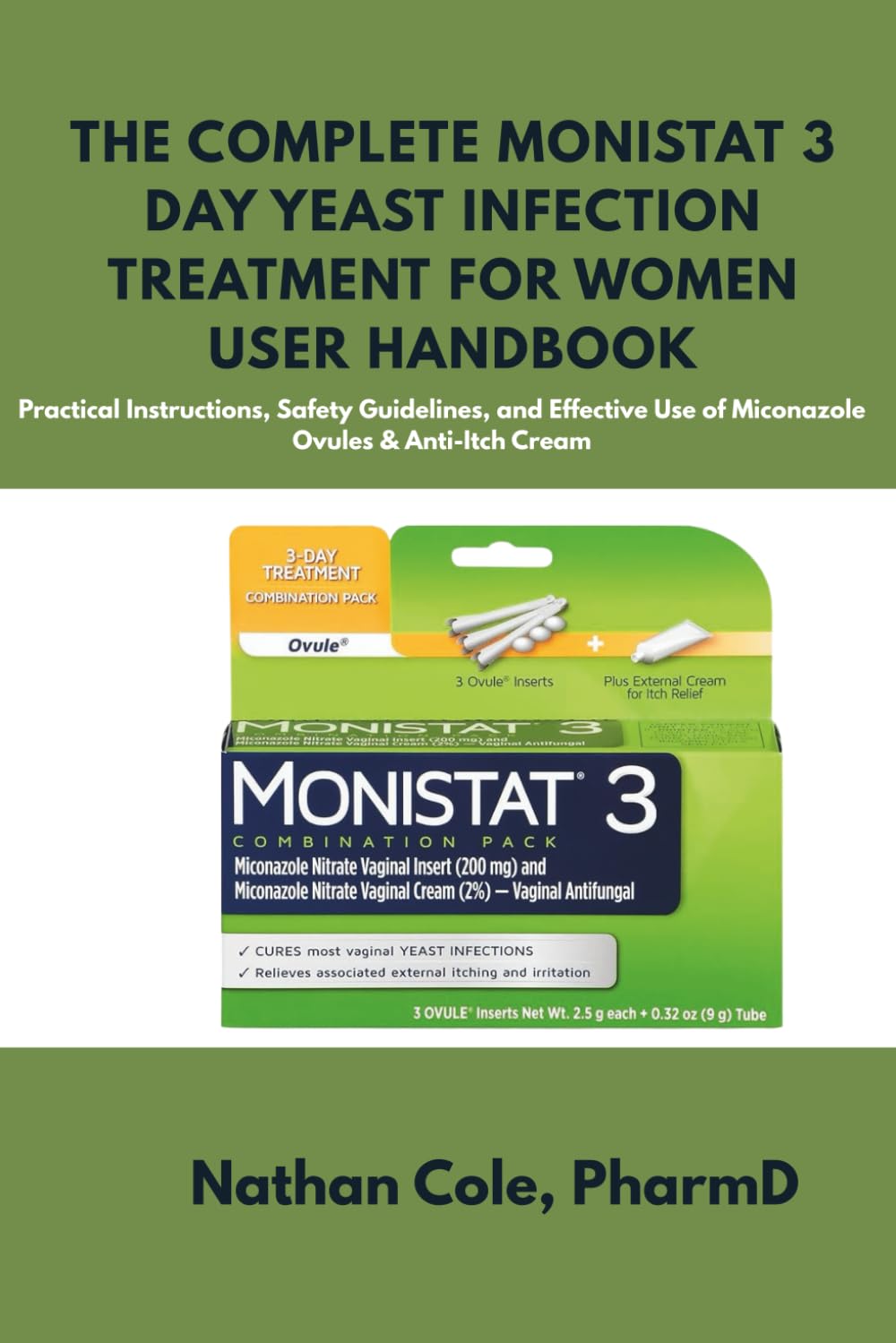 The complete Monistat 3 Day Yeast Infection Treatment for Women user handbook: Practical Instructions, Safety Guidelines, and Effective Use of Miconazole Ovules & Anti-Itch Cream