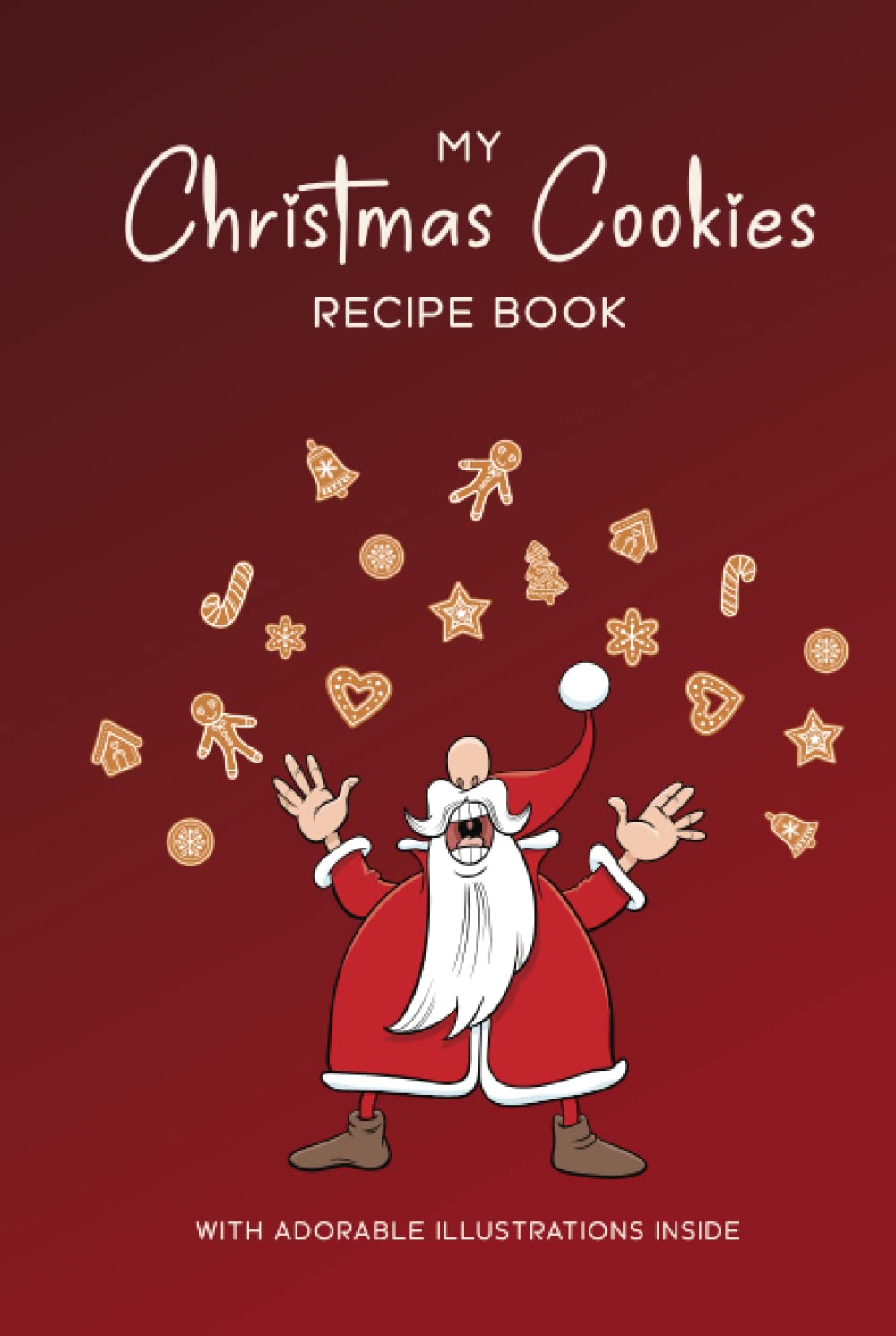 My Christmas Cookies Recipe Book With Adorable Illustrations Inside: Write in Your Favorite Cookie Recipes to Create Your Own Baking Book