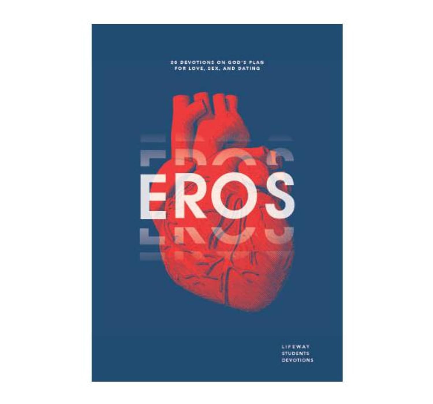 Eros - Teen Devotional: 30 Devotions on God's Plan for Love, Sex, and Relationships (Lifeway Students Devotions)