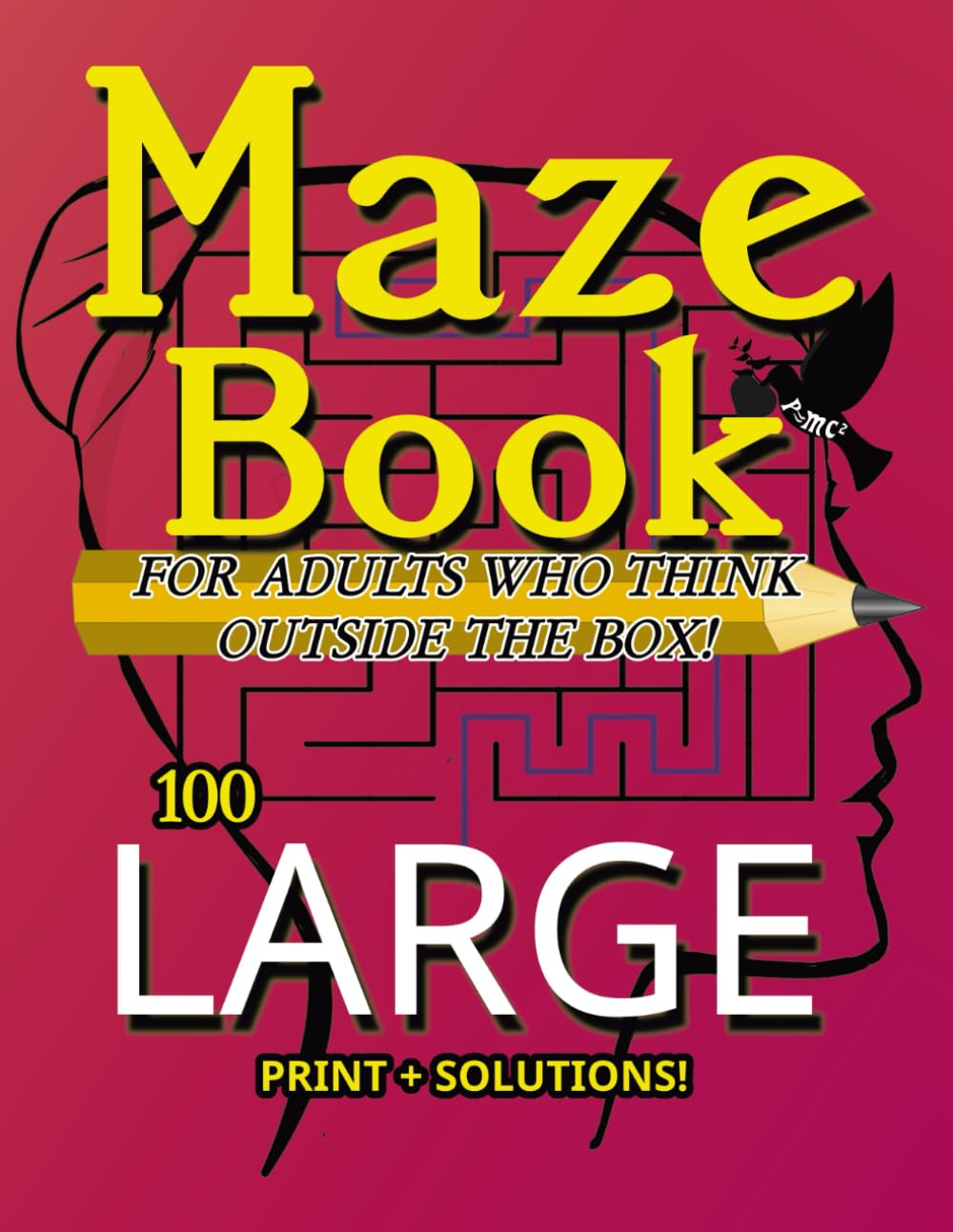 Maze Book For Adults Who Think Outside The Box: An Amazing Large Print Maze Activity Book for Seniors, Adults & Teens With Solutions. For Stress ... Endless Fun. (Life Outside The Box)
