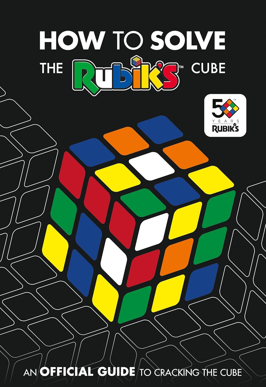 How To Solve The Rubik's Cube: The official guide to completing the world’s most famous puzzle!