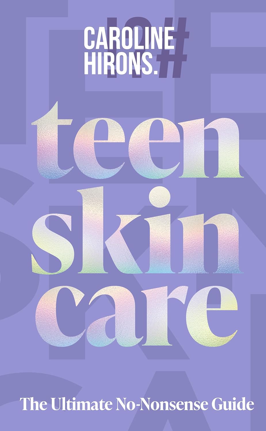 Teen Skincare: The ultimate new 2025 guide to clear, confident skin for teens – packed with insider tips, unbeatable routines and expert advice to help you feel your best, inside and out