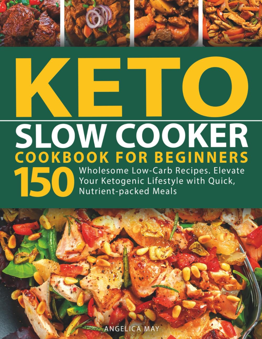 Keto Slow Cooker Cookbook for Beginners: 150 Wholesome Low-Carb Recipes. Elevate Your Ketogenic Lifestyle with Quick Nutrient-packed Meals (Keto Cookbook for Beginners)