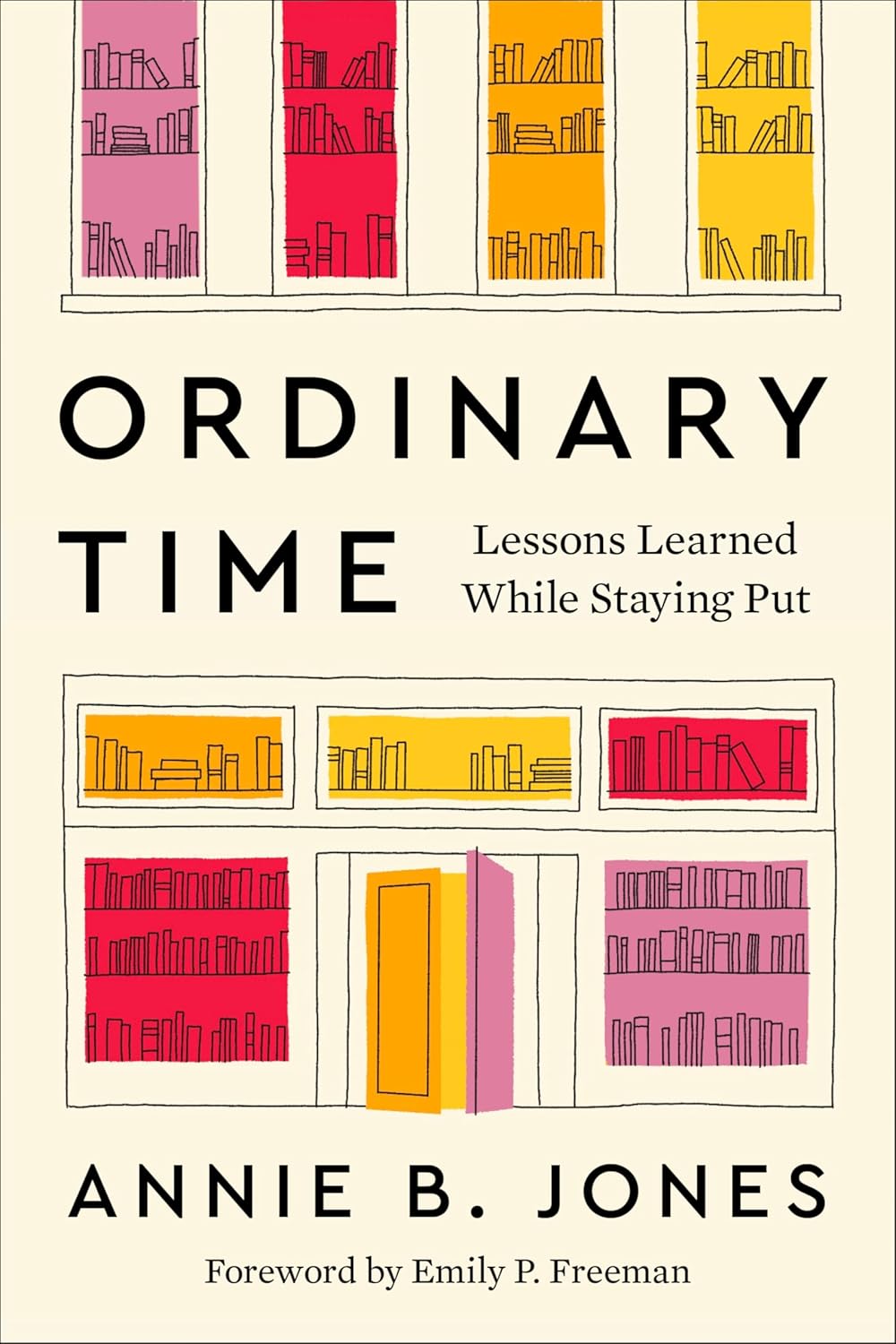 Ordinary Time: Lessons Learned While Staying Put―A Biographical Exploration of the Unexpected Joys of a Quiet Life