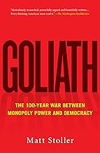 Goliath: The 100-Year War Between Monopoly Power and Democracy (Must-Read American History)