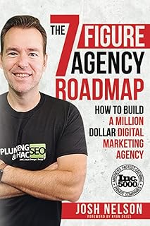 The Seven Figure Agency Roadmap: How to Build a Million Dollar Digital Marketing Agency