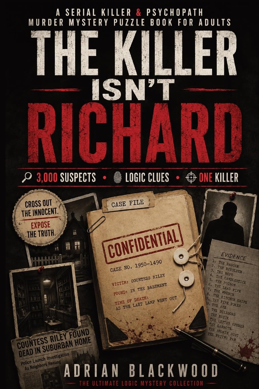 The Killer Isn't Richard: A Serial Killer & Psychopath Murder Mystery Puzzle Book for Adults with 3,000 Suspects, Crime Scene Evidence, Criminal Profiling, Logic Clues & Deduction Challenges