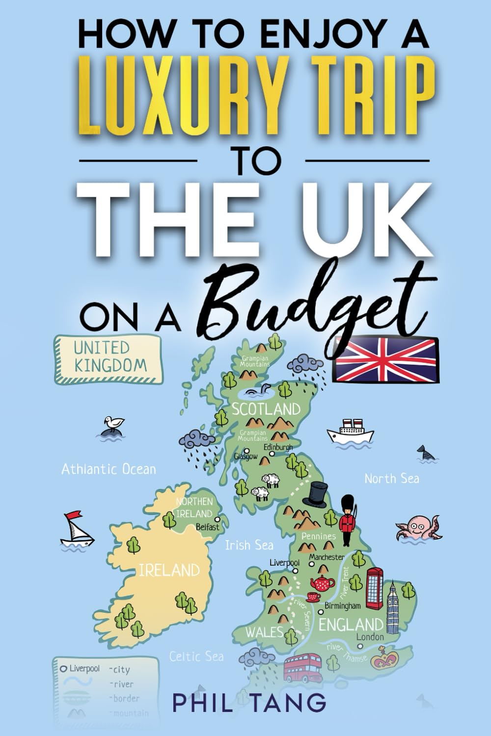 Great Britain Travel Guide: Enjoy a $10,000 Trip to Great Britain for under a $1,000 (TRAVEL BOOKS 2025)