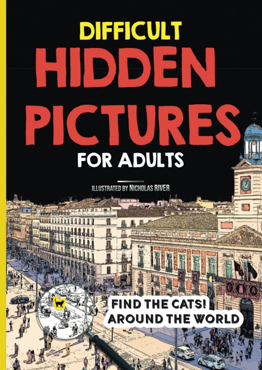 Difficult Hidden Pictures for Adults - Find the cats! Around the World: a challenging search book with unique illustrations (Difficult Hidden Pictures Books)