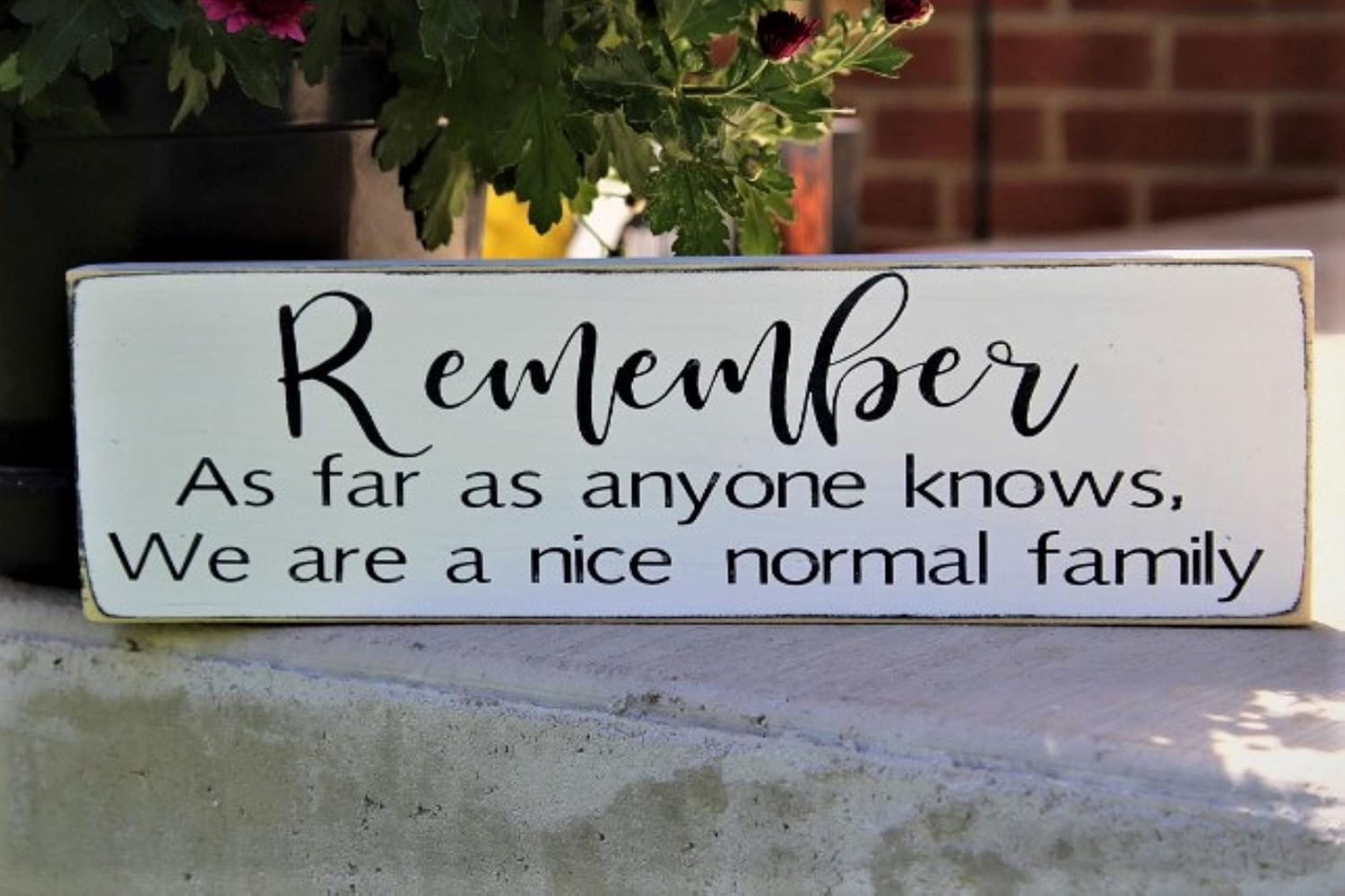 Nufar Vintage Primitive Funny Decor Remember As Far As Anyone Knows We are A Nice Normal Family Farmhouse Rustic Wood Sign 4x16 Inch, CQQ-A4