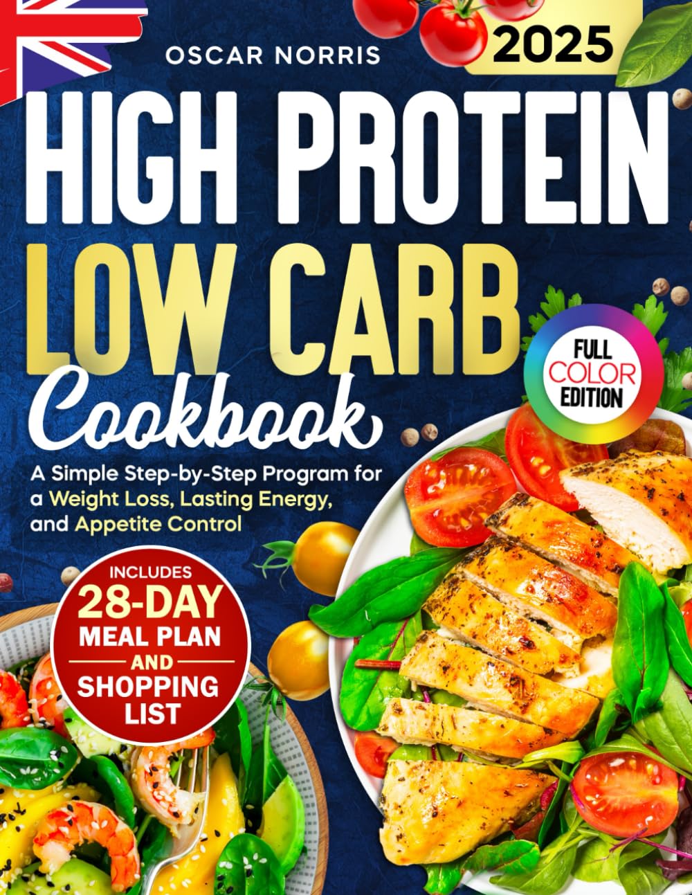 High Protein Low Carb Cookbook: A Simple Step-by-Step Program for a Weight Loss, Lasting Energy, and Appetite Control — Includes a 28-Day Meal Plan, ... Wellness Cookbook Collection by Oscar Norris)