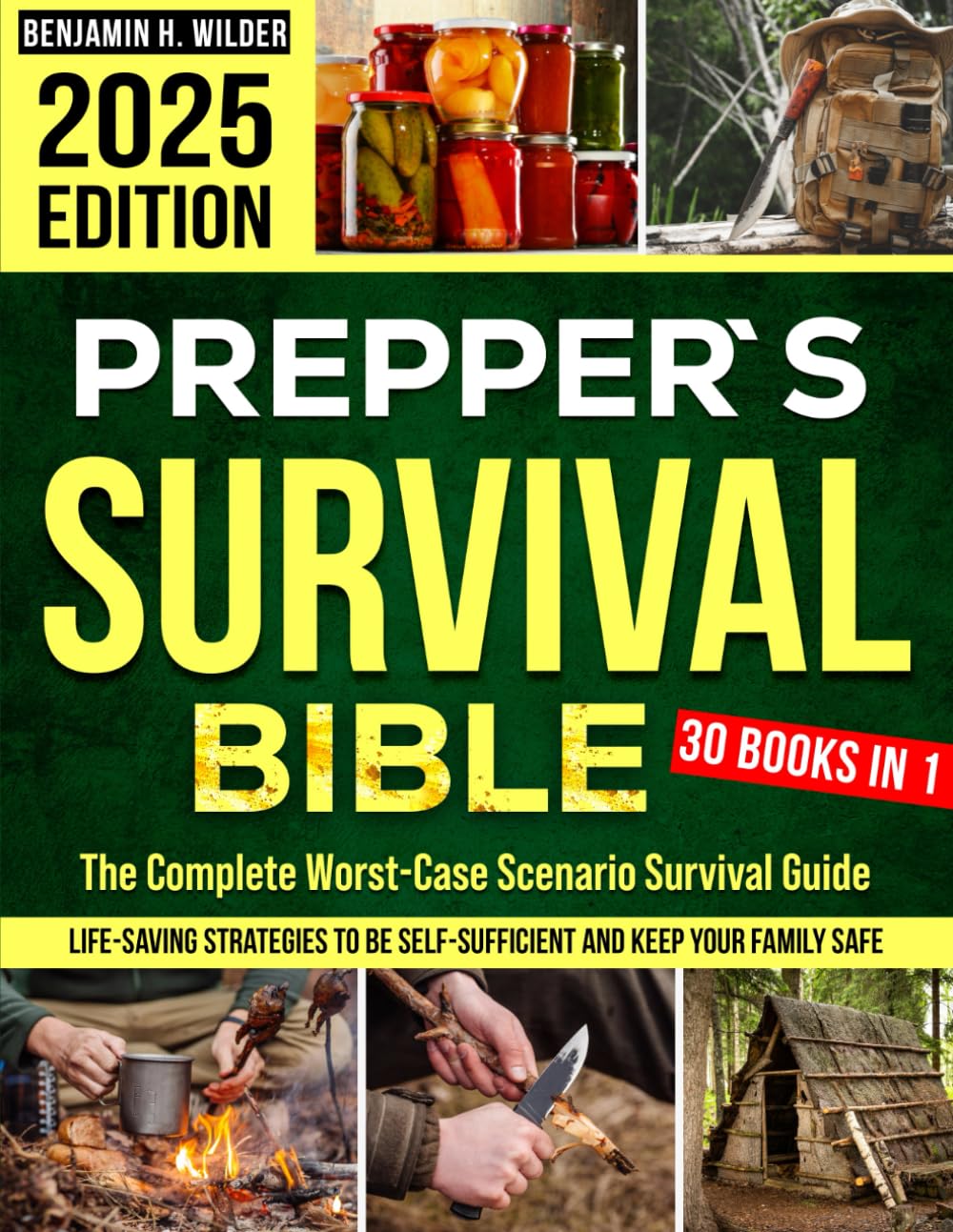 The Prepper's Survival Bible: The Complete Worst-Case Scenario Survival Guide - Life-Saving Strategies to Be Self Sufficient and Keep Your Family Safe in Every Emergency