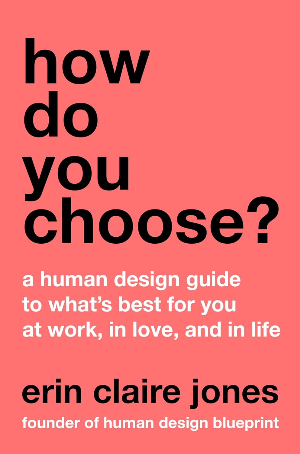 How Do You Choose?: A Human Design Guide to What's Best for You at Work, in Love, and in Life―Discover Your Unique Path to Success, Love, and Happiness