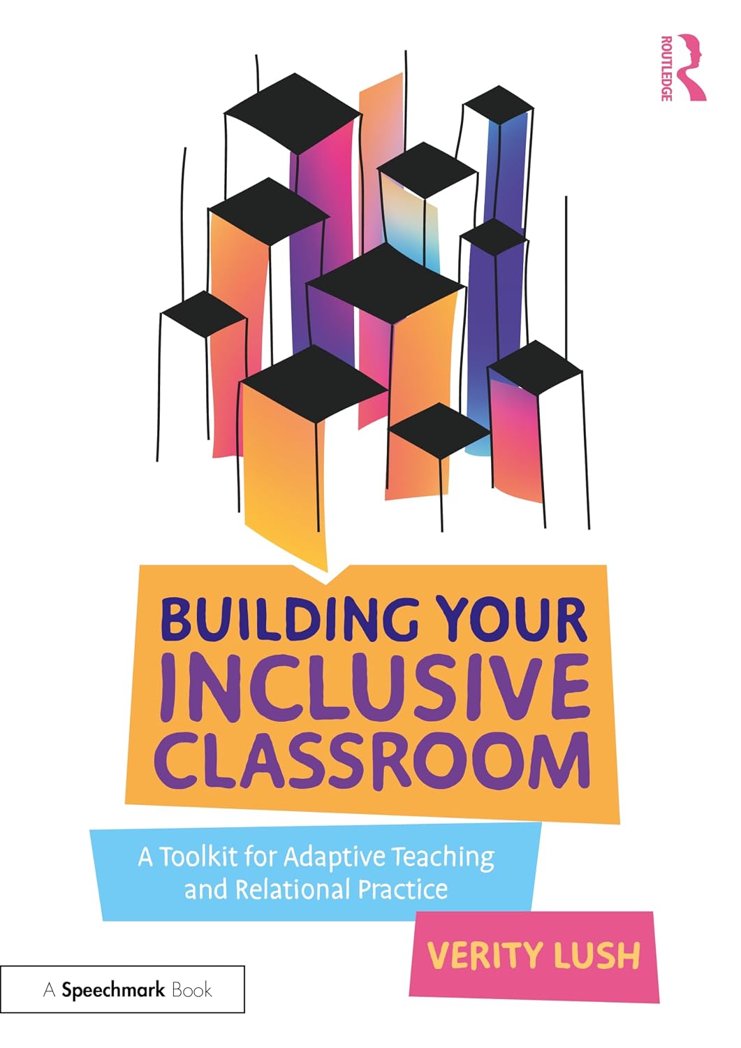 Building Your Inclusive Classroom: A Toolkit for Adaptive Teaching and Relational Practice